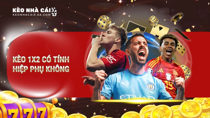 Kèo 1×2 có tính hiệp phụ không?