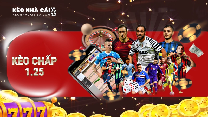 Kèo chấp 1.25 là gì?