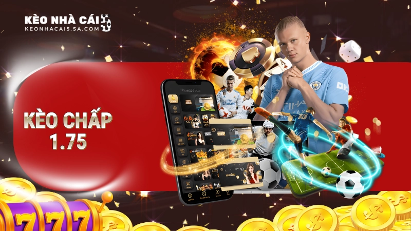 Kèo chấp 1.75 là gì?