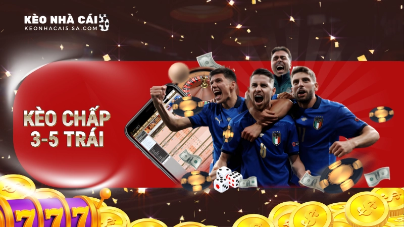Kèo chấp 3.5 trái là gì?