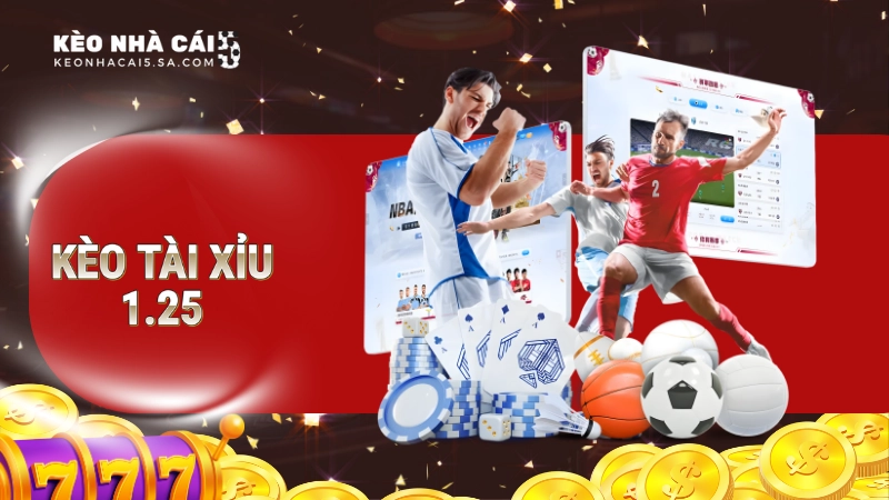 Kèo tài xỉu 1.25 là gì?
