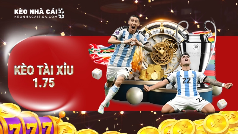 Kèo tài xỉu 1.75 là gì?