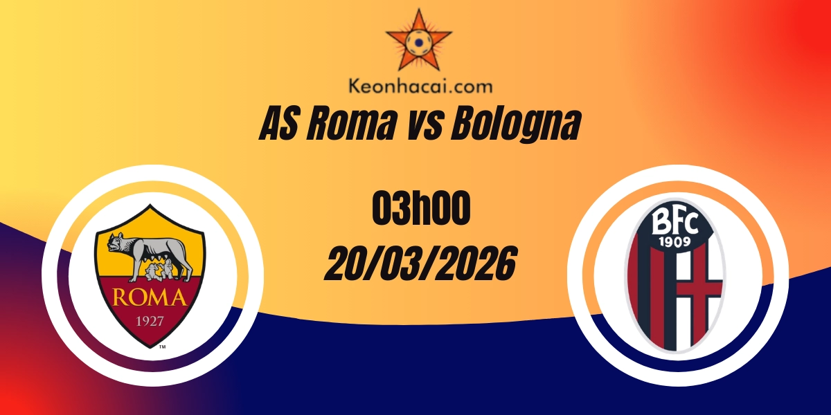 Nhận Định AS Roma vs Bologna Europa League 20/03/2026