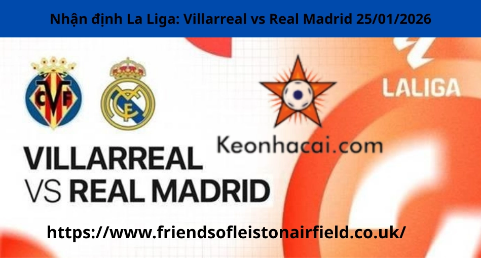 Nhận định La Liga: Villarreal vs Real Madrid 25/01/2026