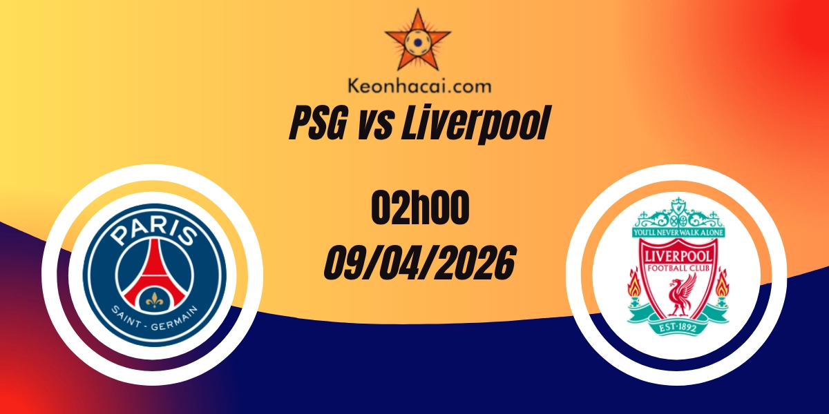 Nhận Định PSG vs Liverpool Tứ Kết Champions League 09/04/2026