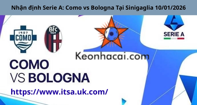 Nhận định Serie A: Como vs Bologna Tại Sinigaglia 10/01/2026