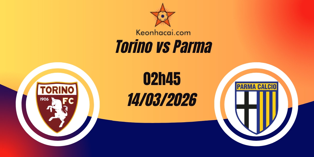 Nhận Định Torino vs Parma | Serie A 14/03/2026