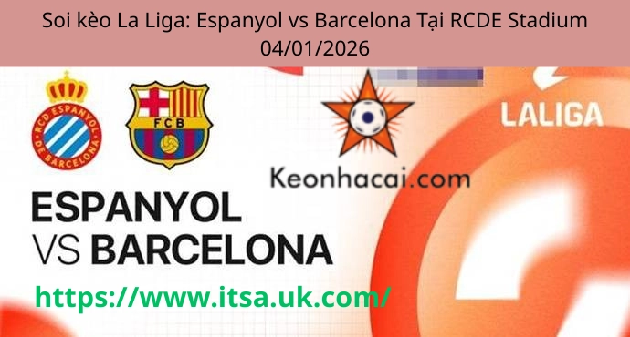 Soi kèo La Liga: Espanyol vs Barcelona Tại RCDE Stadium 04/01/2026